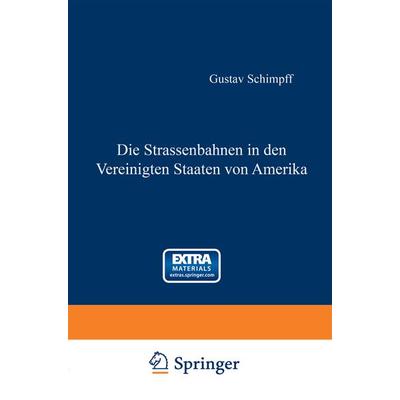 Die Strassenbahnen in den Vereinigten Staaten von Amerika, Taschenbuch von Gustav Schimpff, Springer Berlin, 978-3-662-23951-3
