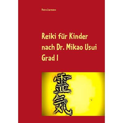 Reiki für Kinder nach Dr. Mikao Usui, Taschenbuch von Petra Liermann, BoD – Books on Demand, 978-3-7357-6121-7