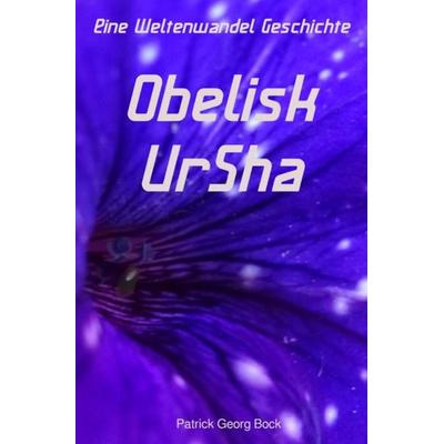 Eine Weltenwandel Geschichte / Obelisk - UrSha, Taschenbuch von Patrick Bock, Epubli, 978-3-7450-0382-6