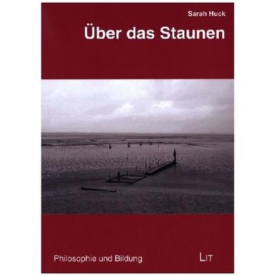 Über das Staunen, Taschenbuch von Sarah Huck, Lit Verlag, 978-3-643-15044-8