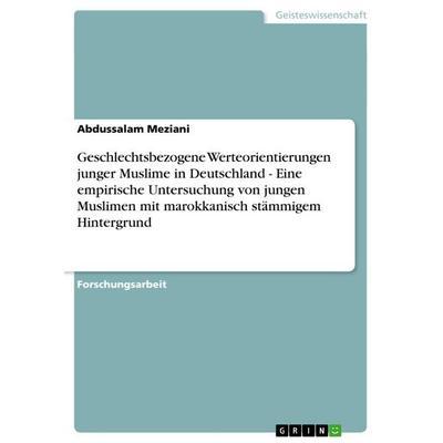 Geschlechtsbezogene Werteorientierungen junger Muslime in Deutschland - Eine empirische Untersuchung von jungen Muslimen mit marokkanisch stämmigem