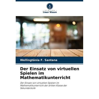 Der Einsatz von virtuellen Spielen im Mathematikunterricht -