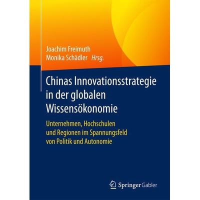 Chinas Innovationsstrategie in der globalen Wissensökonomie, Gebundene Ausgabe von , Springer Fachmedien Wiesbaden GmbH, 978-3-658-17650-1