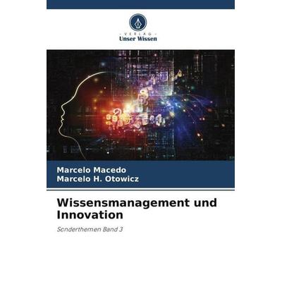 Wissensmanagement und Innovation, Taschenbuch von Marcelo Macedo,Marcelo H. Otowicz, Verlag Unser Wissen, 978-620-6-24927-6