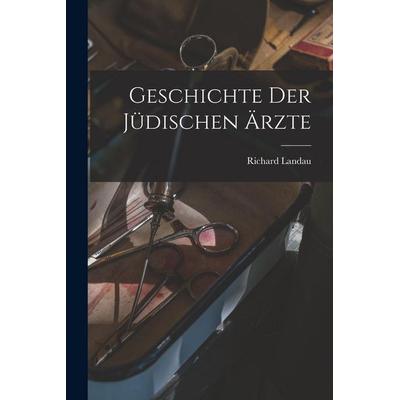 Geschichte Der Jüdischen Ärzte, Taschenbuch von Richard Landau, Legare Street Press, 978-1-01-901108-9