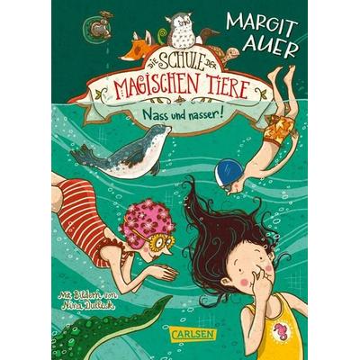 Nass und nasser / Die Schule der magischen Tiere Band 6, Gebundene Ausgabe von Margit Auer, Carlsen