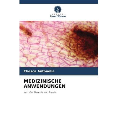 MEDIZINISCHE ANWENDUNGEN, Taschenbuch von Chesca Antonella, Verlag Unser Wissen, 978-620-4-79056-5