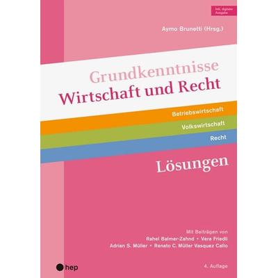 Grundkenntnisse Wirtschaft und Recht Lösungen (Print inkl. digitaler Ausgabe), Taschenbuch von Rahel Balmer-Zahnd,Vera Friedli,Adrian S. Müller,Renato