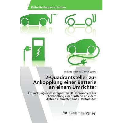 2-Quadrantsteller zur Ankopplung einer Batterie an einem Umrichter, Taschenbuch von Philippe Mathieu Minyem Bayiha, AV Akademikerverlag,