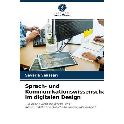 Sprach- und Kommunikationswissenschaften im digitalen Design, Taschenbuch von Saveria Seassari, Verlag Unser Wissen, 978-620-4-08151-9