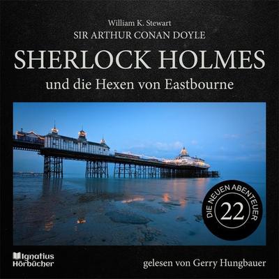 Sherlock Holmes und die Hexen von Eastbourne (Die neuen Abenteuer, Folge 22) - Arthur Conan Doyle,William K. Stewart, Audio, 9783991716105