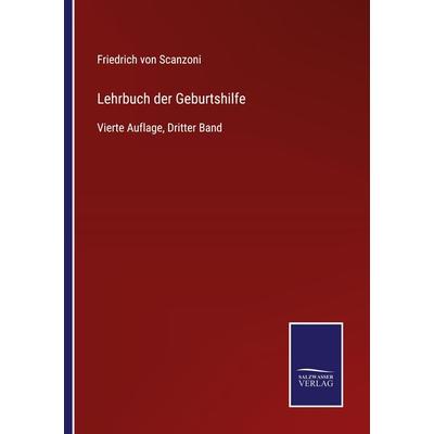 Lehrbuch der Geburtshilfe, Taschenbuch von Friedrich Scanzoni, BoD - Books on Demand, 978-3-7525-2818-3