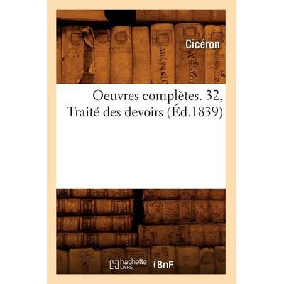 Oeuvres Complètes. 32, Traité Des Devoirs (Éd.1839), Taschenbuch von Cicéron, Hachette Books Ireland, 978-2-01-259582-8