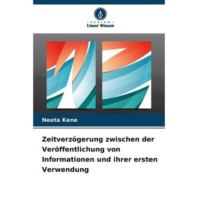 Zeitverzögerung zwischen der Veröffentlichung von Informationen und ihrer ersten Verwendung, Taschenbuch von Neeta Kene, Verlag Unser Wissen,