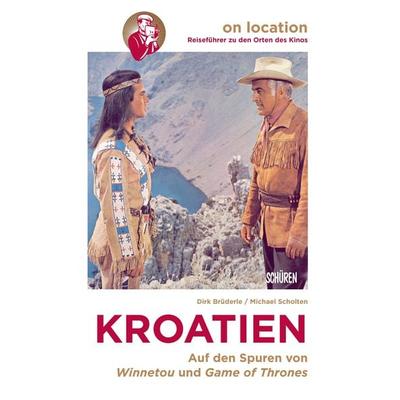Orte des Kinos – Auf den Spuren von Winnetou und Game of Thrones in Kroatien, Taschenbuch von Dirk Brüderle,Michael Scholten, Schüren Verlag GmbH,