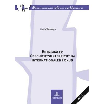Bilingualer Geschichtsunterricht im internationalen Fokus, Gebundene Ausgabe von Ulrich Wannagat, Peter Lang GmbH, Internationaler Verlag der