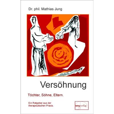 Versöhnung - Töchter, Söhne, Eltern, Gebundene Ausgabe von Mathias Jung, Emu-Verlags- und Vertriebsgesellschaft Ernährung-Medizin-Umwelt,