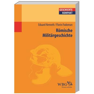 Römische Militärgeschichte, Taschenbuch von Eduard Nemeth,Florian Fodorean, Wbg Academic in Herder, 978-3-534-06831-9