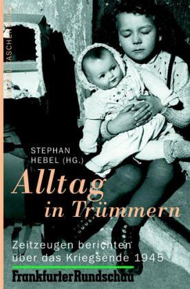Stephan Hebel - Alltag in Trümmern . Einhundert Zeitzeugen über das Kriegsende 1945 - Preis vom 14.10.2026 23:07:16 h