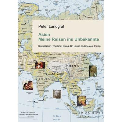 Asien - Meine Reisen ins Unbekannte, Taschenbuch von Peter Landgraf, BoD – Books on Demand, 978-3-8334-6587-1