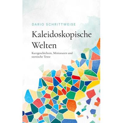 Kaleidoskopische Welten, Taschenbuch von Dario Schrittweise, BoD – Books on Demand, 978-3-7583-0208-4