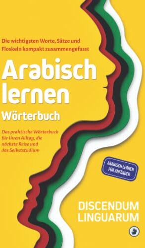 Discendum Linguarum - Arabisch lernen - Wörterbuch: Die wichtigsten Worte, Sätze und Floskeln kompakt zusammengefasst - Das praktische Wörterbuch für Ihren Alltag, die ... Selbststudium (Arabisch lernen für Anfänger) - Preis vom 09.10.2026 07:28:09 h