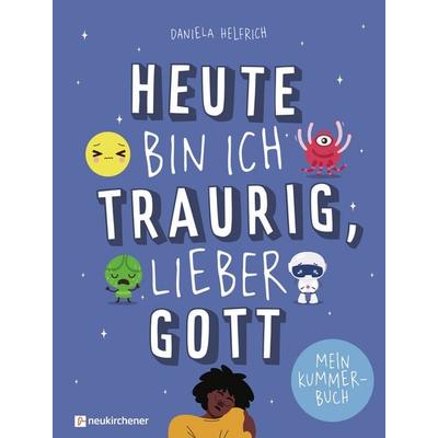 Heute bin ich traurig, lieber Gott, Gebundene Ausgabe von Daniela Helfrich, Neukirchener Verlagsgesellschaft, 978-3-7615-7061-6
