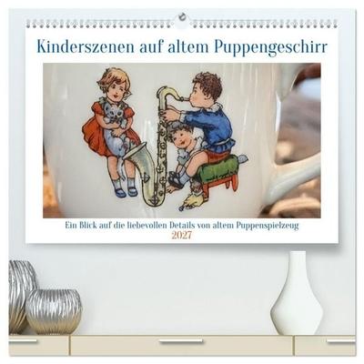 Kinderszenen auf altem Puppengeschirr (hochwertiger Premium Wandkalender 2027 DIN A2 quer), Kunstdruck in Hochglanz