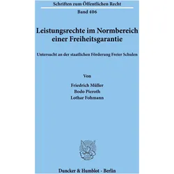 Leistungsrechte im Normbereich einer Freiheitsgarantie, untersucht an der staatlichen Förderung Frei, Fachbücher von Friedrich Müller, Bodo Pieroth, Lothar Fohmann