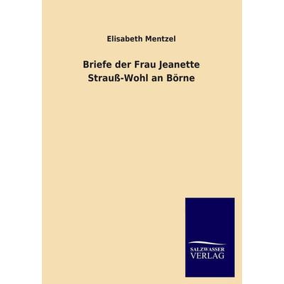 Briefe der Frau Jeanette Strauß-Wohl an Börne, Taschenbuch von Elisabeth Mentzel, Salzwasser, 978-3-8460-1633-6