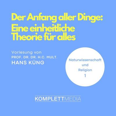 Naturwissenschaft und Religion 01: Der Anfang aller Dinge - Hans Küng, Audio, 4056198032732