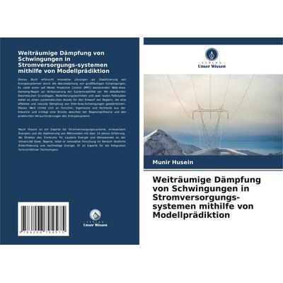 Weiträumige Dämpfung von Schwingungen in Stromversorgungs-systemen mithilfe von Modellprädiktion, Taschenbuch von Munir Husein, Verlag Unser Wissen,