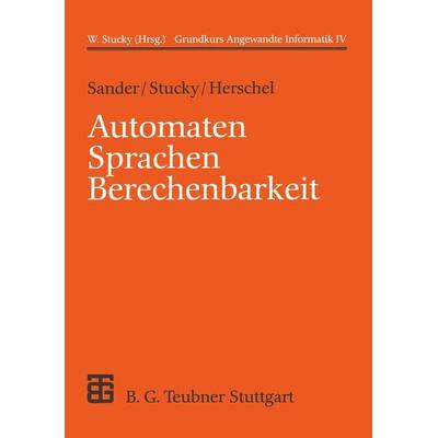 Automaten Sprachen Berechenbarkeit, Taschenbuch von Wolffried Stucky,Rudolf Herschel, Vieweg & Teubner, 978-3-519-12937-0