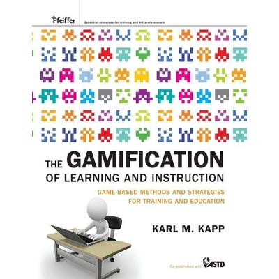 The Gamification of Learning and Instruction, Gebundene Ausgabe von Karl M. Kapp, John Wiley & Sons, 978-1-118-09634-5