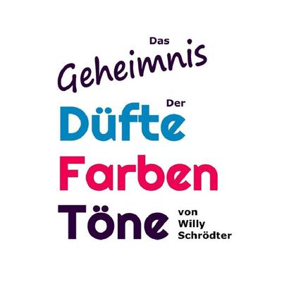 Das Geheimnis der Düfte, Farben, Töne, Taschenbuch von Willy Schrödter, Epubli, 978-3-7598-2603-9