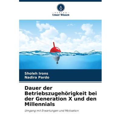 Dauer der Betriebszugehörigkeit bei der Generation X und den Millennials, Taschenbuch von Sholeh Irons,Nadira Pardo, Verlag Unser Wissen,