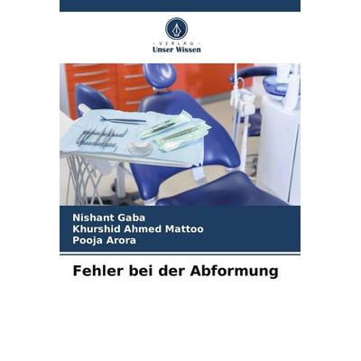 Fehler bei der Abformung, Taschenbuch von Nishant Gaba,Khurshid Ahmed Mattoo,Pooja Arora, Verlag Unser Wissen