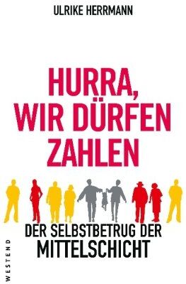 Ulrike Herrmann - Hurra, wir dürfen zahlen: Der Selbstbetrug der Mittelschicht - Preis vom 10.10.2026 11:48:34 h
