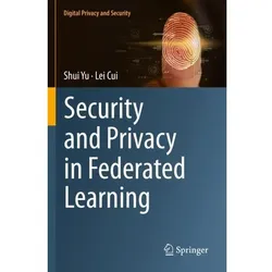 Security and Privacy in Federated Learning, Fachbücher von Shui Yu, Lei Cui