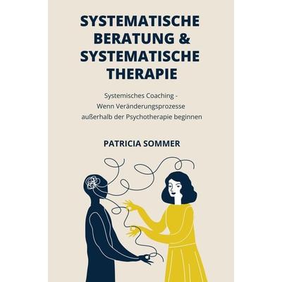 Systemische Therapie und Beratung, Taschenbuch von Patricia Sommer, Bookmundo, 978-94-036-3054-0