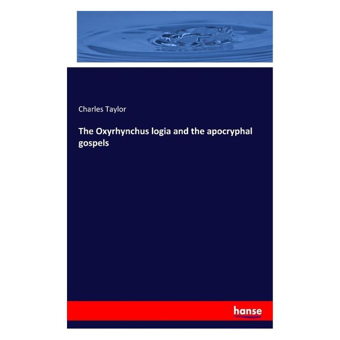 Hansebooks The Oxyrhynchus logia and the apocryphal gospels (Englisch, Softcover, Charles Taylor) (56045023)