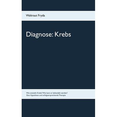 Diagnose: Krebs, Taschenbuch von Waltraut Fryda, BoD – Books on Demand, 978-3-8334-1021-5