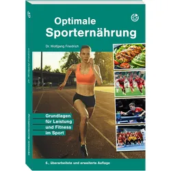 Optimale Sporternährung, Ratgeber von Dr. Wolfgang Friedrich, Wolfgang Friedrich