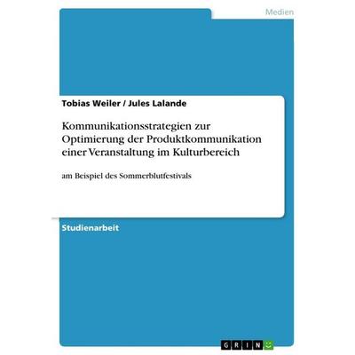 Kommunikationsstrategien zur Optimierung der Produktkommunikation einer Veranstaltung im Kulturbereich, Taschenbuch von Tobias Weiler,Jules Lalande,