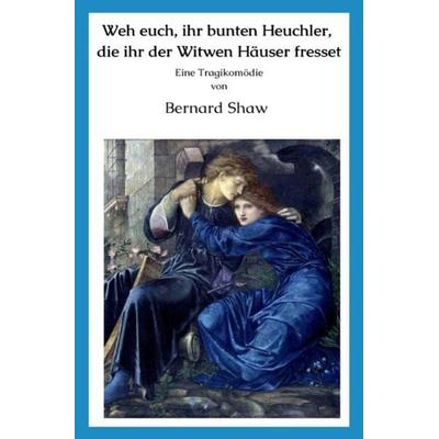 Die vielleicht besten deutschen Übersetzungen / Weh euch, ihr bunten Heuchler, die ihr der Witwen Häuser fresset, Taschenbuch von Bernard Shaw,