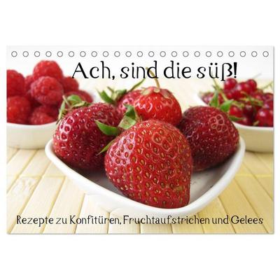 Ach, sind die süß! Rezepte zu Konfitüren, Fruchtaufstrichen und Gelees (Tischkalender 2026 DIN A5 quer), CALVENDO Monatskalender