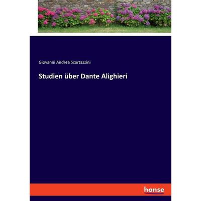 Studien über Dante Alighieri, Taschenbuch von Giovanni Andrea Scartazzini, Hansebooks, 978-3-348-09363-7