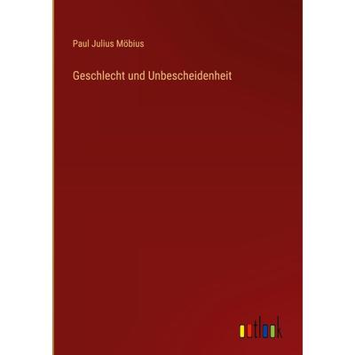 Geschlecht und Unbescheidenheit, Gebundene Ausgabe von Paul Julius Möbius, Outlook, 978-3-368-48551-1