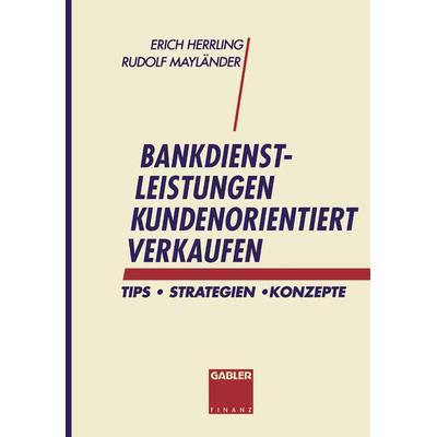 Bankdienstleistungen kundenorientiert verkaufen, Taschenbuch von Erich Herrling,Mayländer Rudolf, Betriebswirtschaftlicher Verlag Gabler,