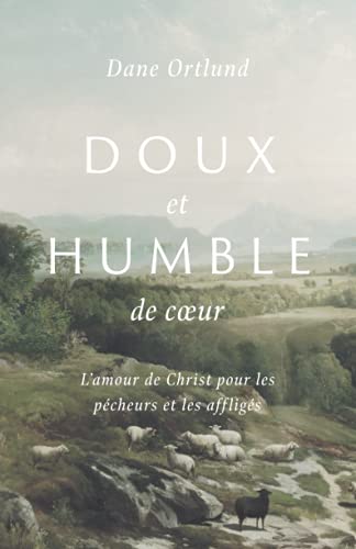 Dane Ortlund - Doux et humble de cœur: L'amour de Christ pour les pécheurs et les affligés: L'amour de Christ pour les pêcheurs et les affligés - Preis vom 09.10.2026 07:28:09 h